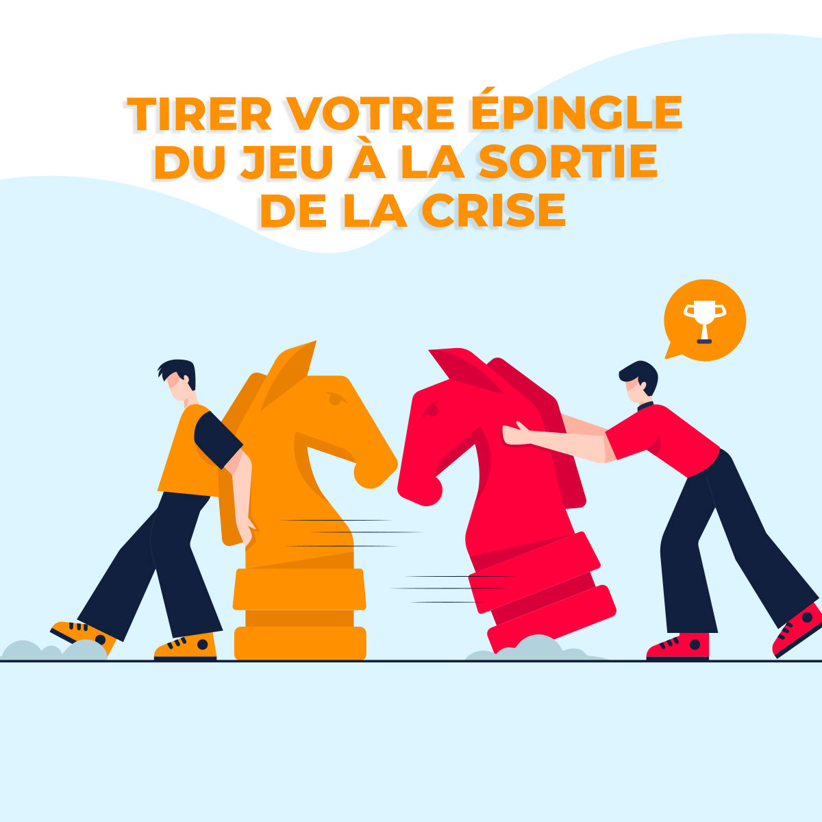 Tirer votre épingle du jeu à la sortie de la crise